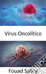 Virus OncolíticoMatar selectivamente las células cancerosas. E-book. Formato EPUB ebook