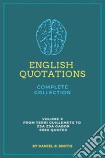 English Quotations Complete Collection: Volume X. E-book. Formato EPUB ebook di Daniel B. Smith