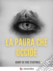 La paura che uccide. E-book. Formato EPUB ebook di Henry de Vere Stacpoole