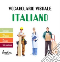 Vocabolario visuale italianoI mestieri, gli attrezzi, le misure, tecnologia. E-book. Formato EPUB ebook di Parolas Languages