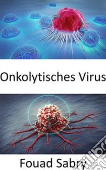 Onkolytisches VirusSelektives Abtöten der Krebszellen. E-book. Formato EPUB ebook di Fouad Sabry