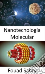 Nanotecnología MolecularLos científicos han podido mover átomos durante 30 años, pero mover moléculas ha resultado mucho más difícil.. E-book. Formato EPUB ebook