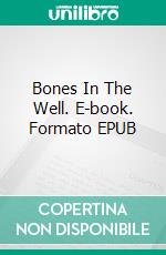 Bones In The Well. E-book. Formato EPUB ebook di Gary Gregor