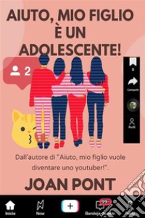 Aiuto, mio Figlio è un Adolescente!. E-book. Formato EPUB ebook di JOAN PONT GALMÉS