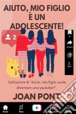 Aiuto, mio Figlio è un Adolescente!. E-book. Formato EPUB ebook