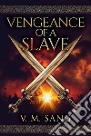 Vengeance Of A Slave. E-book. Formato EPUB ebook di V.M. Sang