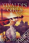 Vivaldi's Girls. E-book. Formato EPUB ebook di D.P. Rosano