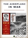 The Aeroplane in War. E-book. Formato EPUB ebook di Claude Grahame-White