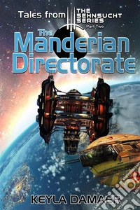 Tales From the Sehnsucht Series Part Two - The Manderian DirectorateAn Alien Dystopia. E-book. Formato EPUB ebook