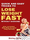 Quick And Easy Tricks To Lose Weight Fast Without Exercise: Also Included: Diet Plan to lose 10kg Quickly. E-book. Formato EPUB ebook di Shirley Stone