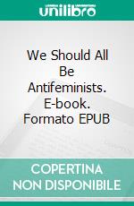 We Should All Be Antifeminists. E-book. Formato EPUB ebook di Timothy O. Uzzi