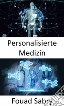 Personalisierte MedizinVerwendung des genetischen Profils zur Behandlung von Krankheiten. E-book. Formato EPUB ebook di Fouad Sabry