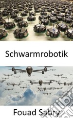 SchwarmrobotikWie kann ein Schwarm bewaffneter Drohnen, angetrieben von künstlicher Intelligenz, einen Attentatsversuch arrangieren?. E-book. Formato EPUB ebook