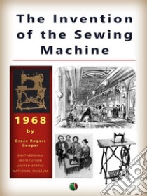 The Invention of the Sewing Machine. E-book. Formato EPUB ebook di Grace Rogers Cooper