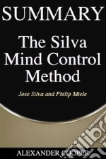 Summary of The Silva Mind Control Methodby Jose Silva and Philip Miele - A Comprehensive Summary. E-book. Formato EPUB ebook