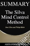 Summary of The Silva Mind Control Methodby Jose Silva and Philip Miele - A Comprehensive Summary. E-book. Formato EPUB ebook