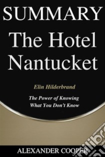 Summary of The Hotel Nantucketby Elin Hilderbrand - A Comprehensive Summary. E-book. Formato EPUB ebook di Alexander Cooper