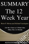 Summary of The 12 Week Yearby Brian P. Moran and Michael Lennington - Get More Done in 12 Weeks than  Others Do in 12 Months - A Comprehensive Summary. E-book. Formato EPUB ebook