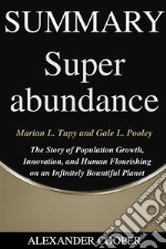 Summary of Superabundanceby Marian L. Tupy and Gale L. Pooley - The Story of Population Growth, Innovation, and Human Flourishing on an Infinitely Bountiful Planet - A Comprehensive Summary. E-book. Formato EPUB ebook