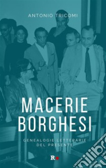 Macerie borghesiGenealogie letterarie del presente. E-book. Formato EPUB ebook di antonio tricomi