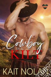 Cowboy in a KiltA Fish out of Water, Opposites Attract, Marriage of Convenience, Small Town Romance. E-book. Formato EPUB ebook di Kait Nolan