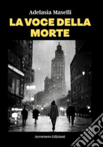 La voce della morte. E-book. Formato EPUB ebook di Adelasia Maselli