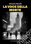 La voce della morte. E-book. Formato EPUB ebook di Adelasia Maselli