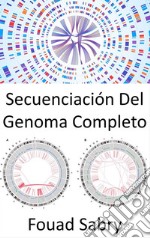 Secuenciación Del Genoma CompletoDiferenciando entre organismos, precisamente, como nunca antes. E-book. Formato EPUB ebook