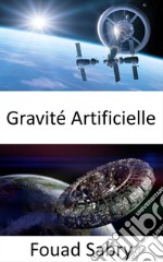 Gravité ArtificiellePour maintenir votre pied dans l&apos;espace, la gravité artificielle est indispensable. E-book. Formato EPUB ebook