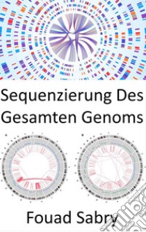 Sequenzierung Des Gesamten GenomsOrganismen unterscheiden, präzise wie nie zuvor. E-book. Formato EPUB ebook di Fouad Sabry