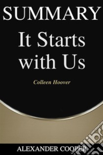 Summary of It starts with Usby Colleen Hoover - A Comprehensive Summary. E-book. Formato EPUB ebook di Alexander Cooper