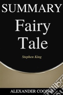 Summary of Fairy Taleby Stephen King - A Comprehensive Summary. E-book. Formato EPUB ebook di Alexander Cooper