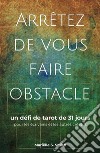 Arrêtez de vous faire obstacleun défi de tarot de 31 jours pour les écrivains et les autres créatifs. E-book. Formato EPUB ebook