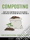 Composting: Start Your Composting With the Ultimate Eco-friendly and Budget Friendly Techniques (How to Create Natural Fertilizer at Home). E-book. Formato EPUB ebook