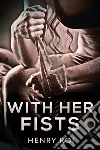 With Her Fists. E-book. Formato EPUB ebook di Henry Roi