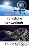 Künstliche SchwerkraftUm Ihren Fuß im Raum zu halten, ist künstliche Schwerkraft ein Muss. E-book. Formato EPUB ebook