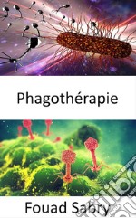 PhagothérapieAlternative aux antibiotiques lorsque les superbactéries deviennent immunisées. E-book. Formato EPUB ebook