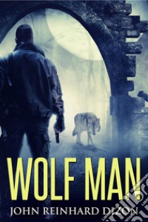 Wolf Man. E-book. Formato EPUB ebook di John Reinhard Dizon