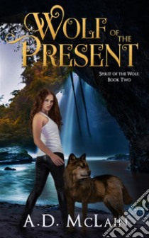 Wolf Of The Present. E-book. Formato EPUB ebook di A.D. McLain