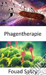 PhagentherapieAlternative zu Antibiotika, wenn Superbugs immun werden. E-book. Formato EPUB ebook