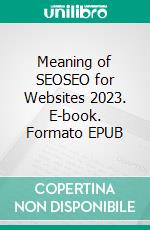 Meaning of SEOSEO for Websites 2023. E-book. Formato EPUB ebook di SEO-Malta