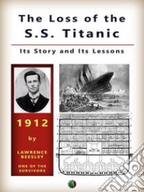 The Loss of the S. S. TitanicIts Story and Its Lessons. E-book. Formato EPUB ebook di Lawrence Beesley