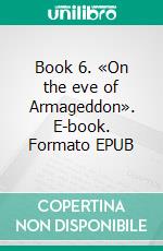 Book 6. «On the eve of Armageddon». E-book. Formato EPUB ebook