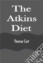 The Atkins Diet. E-book. Formato EPUB ebook