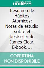 Resumen de Hábitos Atómicos: Notas de estudio sobre el bestseller de James Clear. E-book. Formato EPUB