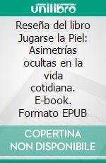 Reseña del libro Jugarse la Piel: Asimetrías ocultas en la vida cotidiana. E-book. Formato EPUB ebook