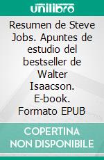 Resumen de Steve Jobs. Apuntes de estudio del bestseller de Walter Isaacson. E-book. Formato EPUB ebook