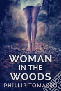 Woman in the Woods. E-book. Formato EPUB ebook di Phillip Tomasso