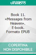 Book 11. «Messages from Heaven». E-book. Formato EPUB ebook di Oris Oris