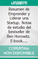 Resumen de Emprender y Liderar una Startup. Notas de estudio del bestseller de Ben Horowitz. E-book. Formato EPUB